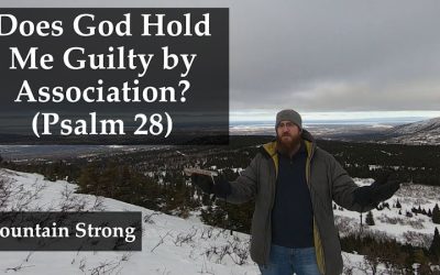 Psalm 28 – Does God Hold Me Guilty by Association?