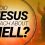 Did Jesus Teach About Hell?