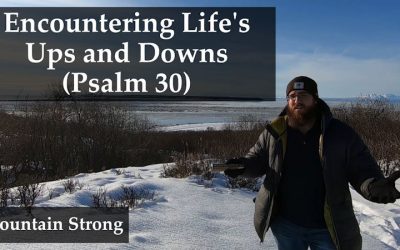 Psalm 30 – Encountering Life’s Ups and Downs