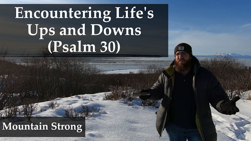 Psalm 30 – Encountering Life’s Ups and Downs